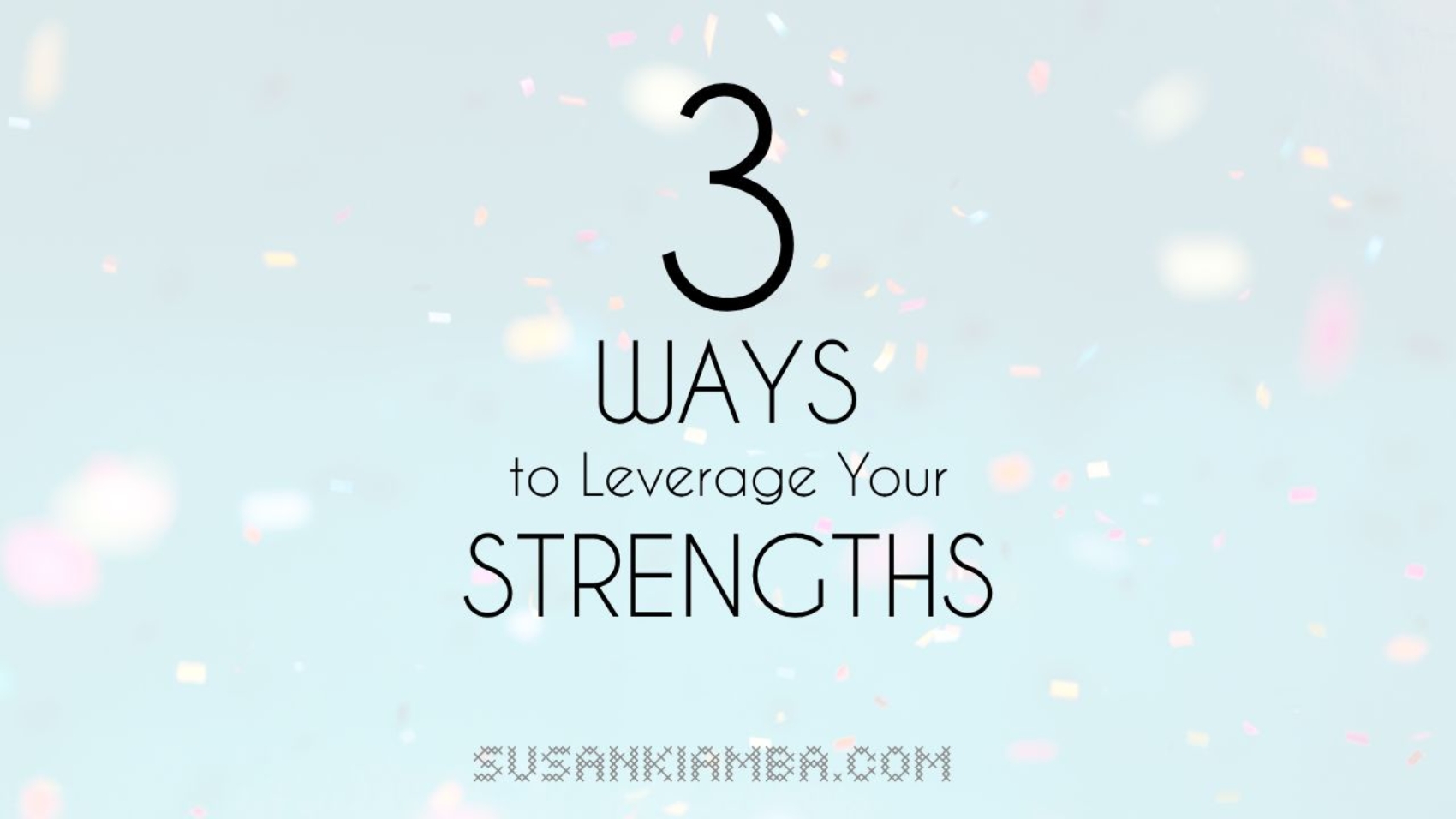 Three Ways to Use Your Strengths At Work