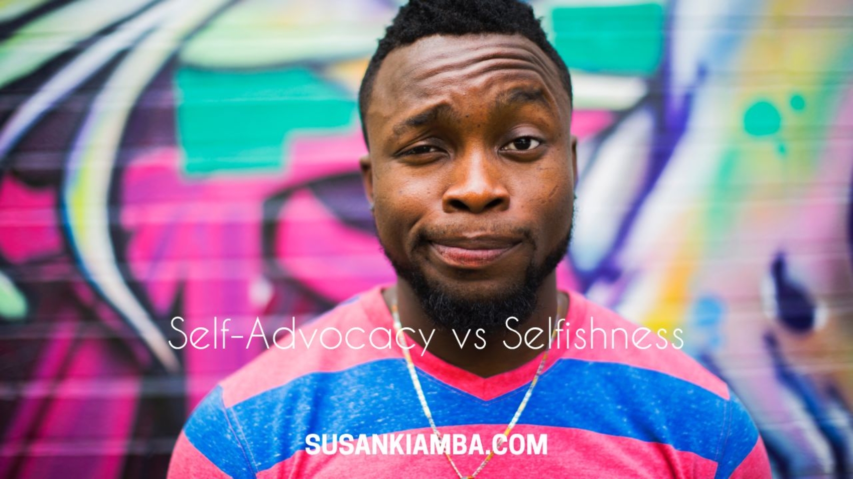 Self-Advocacy vs Selfishness